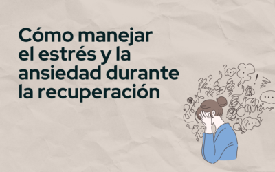 Cómo manejar el estrés y la ansiedad durante la recuperación